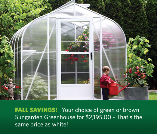 FALL SAVINGS! Your choice of green or brown Sungarden Greenhouse for $2,195.00 - That's the same price as white!